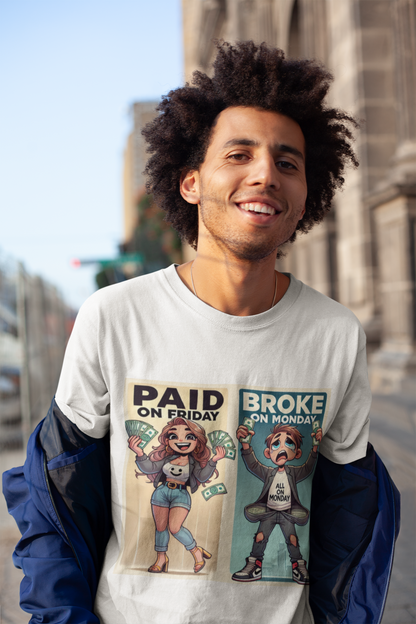 Tshirt - Paid on Friday Broke on Monday Tee, Fun Graphic Tee, Casual Wear, Gift for Friends, Humor Shirt