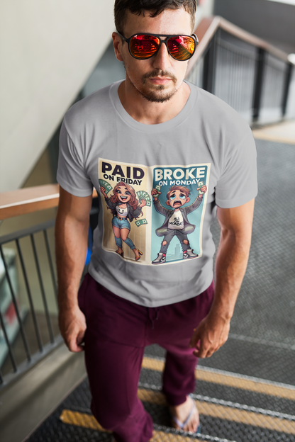 Tshirt - Paid on Friday Broke on Monday Tee, Fun Graphic Tee, Casual Wear, Gift for Friends, Humor Shirt