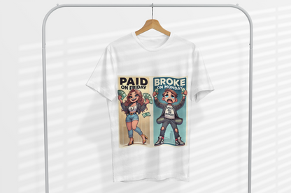 Tshirt - Paid on Friday Broke on Monday Tee, Fun Graphic Tee, Casual Wear, Gift for Friends, Humor Shirt